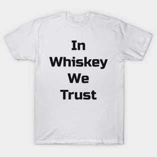 In Whiskey We Trust T-Shirt